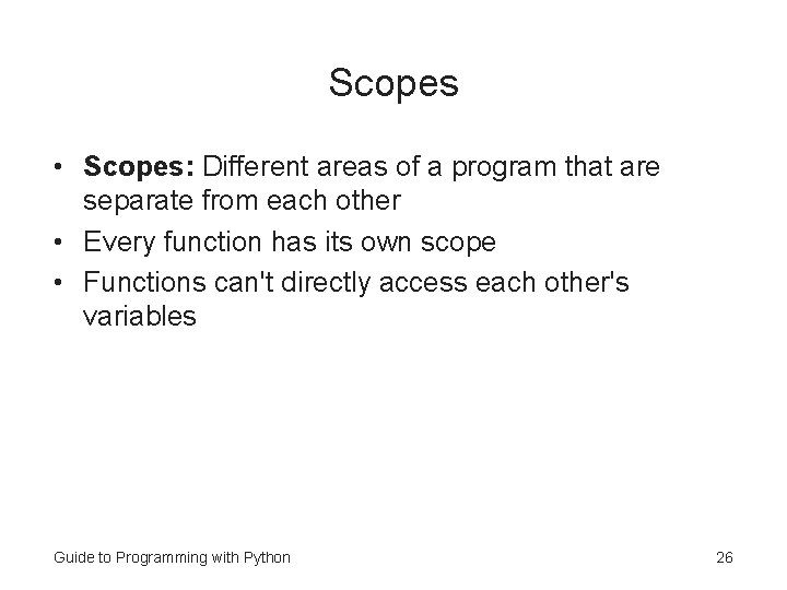 Scopes • Scopes: Different areas of a program that are separate from each other