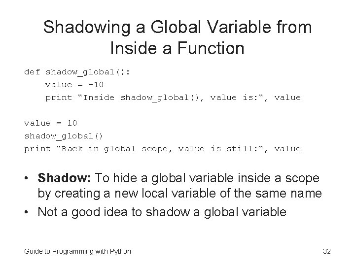Shadowing a Global Variable from Inside a Function def shadow_global(): value = -10 print