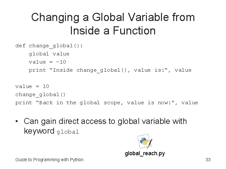 Changing a Global Variable from Inside a Function def change_global(): global value = -10