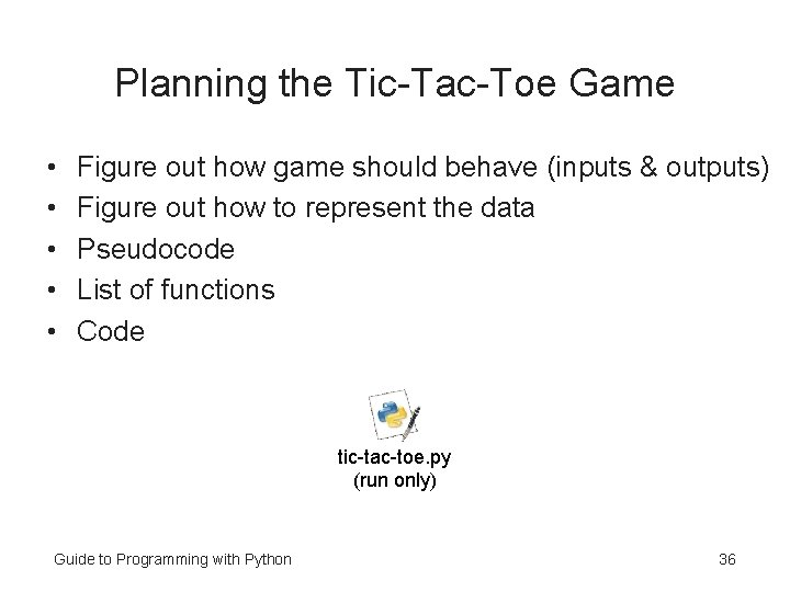 Planning the Tic-Tac-Toe Game • • • Figure out how game should behave (inputs