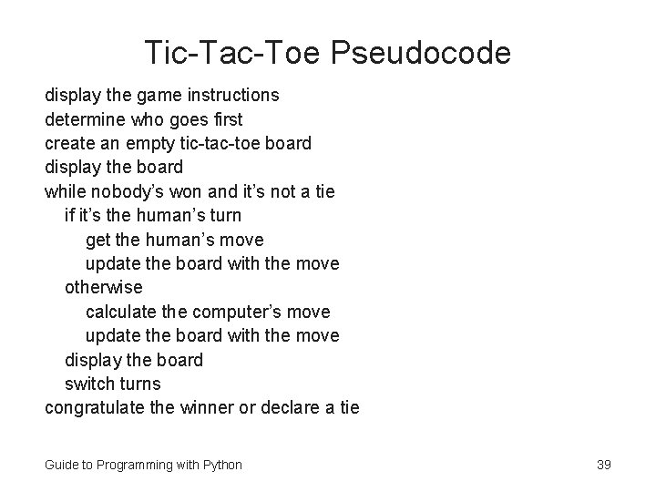 Tic-Tac-Toe Pseudocode display the game instructions determine who goes first create an empty tic-tac-toe