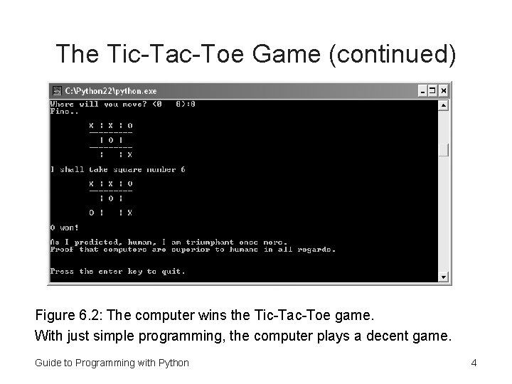 The Tic-Tac-Toe Game (continued) Figure 6. 2: The computer wins the Tic-Tac-Toe game. With