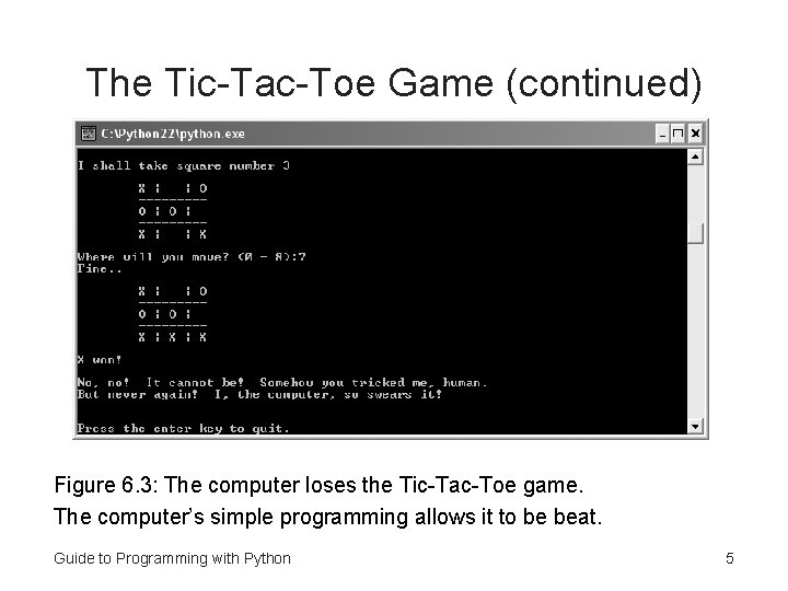 The Tic-Tac-Toe Game (continued) Figure 6. 3: The computer loses the Tic-Tac-Toe game. The