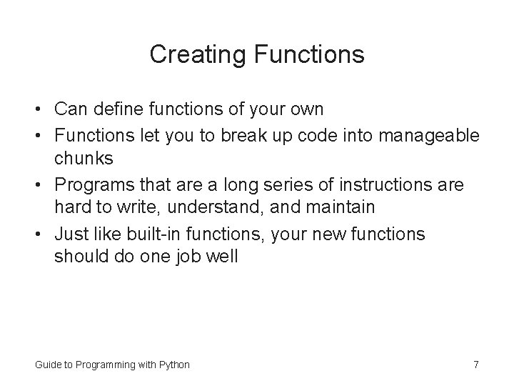 Creating Functions • Can define functions of your own • Functions let you to