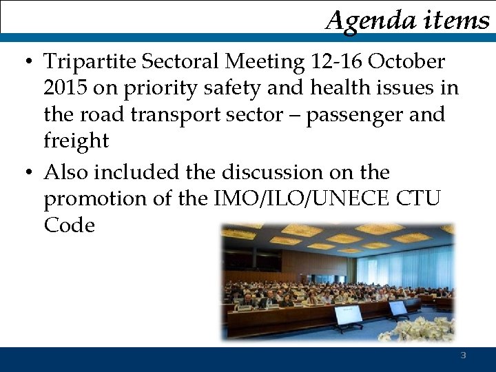 Agenda items • Tripartite Sectoral Meeting 12 -16 October 2015 on priority safety and