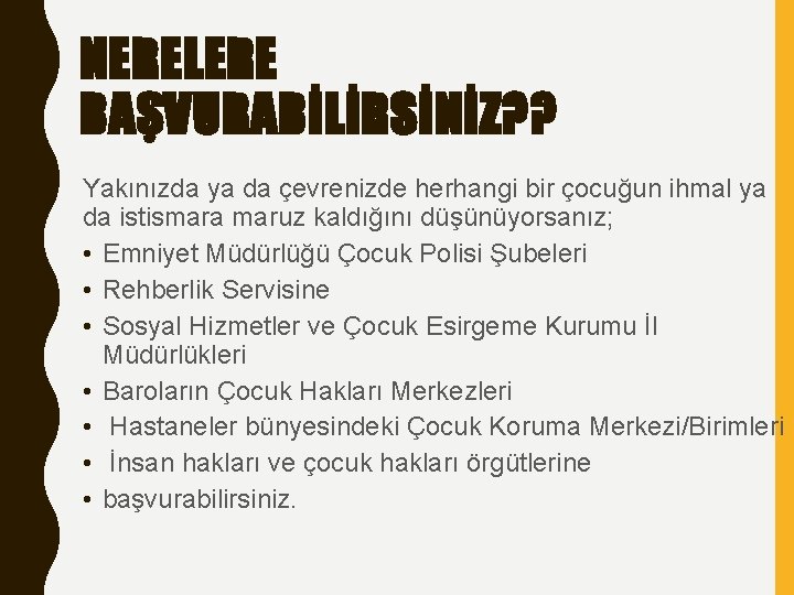 NERELERE BAŞVURABİLİRSİNİZ? ? Yakınızda ya da çevrenizde herhangi bir çocuğun ihmal ya da istismara