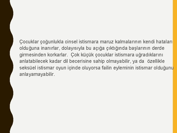 Çocuklar çoğunlukla cinsel istismara maruz kalmalarının kendi hataları olduğuna inanırlar, dolayısıyla bu açığa çıktığında