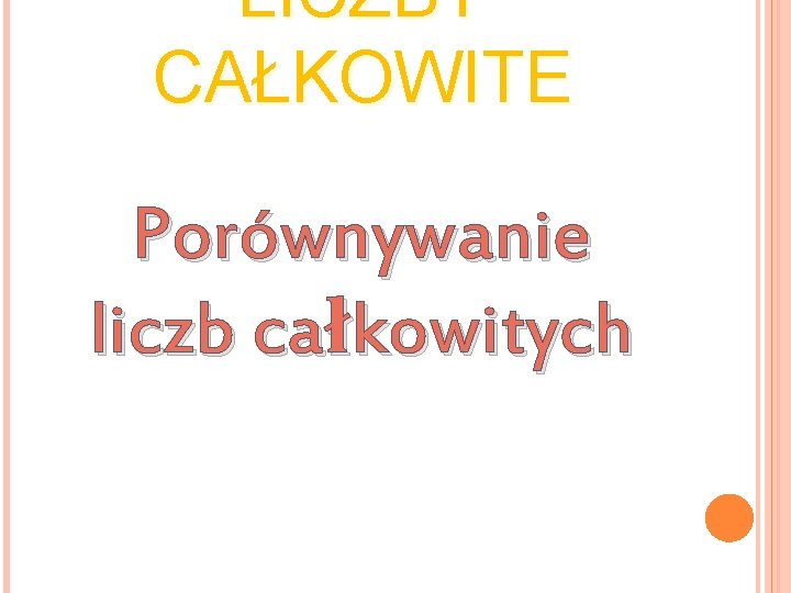 LICZBY CAŁKOWITE Porównywanie liczb całkowitych 