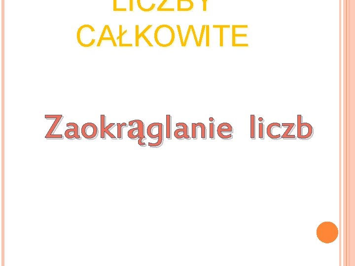 LICZBY CAŁKOWITE Zaokrąglanie liczb 