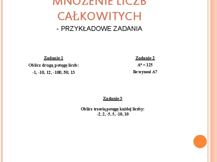 MNOŻENIE LICZB CAŁKOWITYCH - PRZYKŁADOWE ZADANIA Zadanie 1 Zadanie 2 Oblicz drugą potęgę liczb: