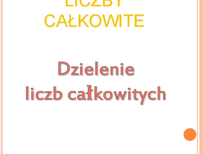 LICZBY CAŁKOWITE Dzielenie liczb całkowitych 