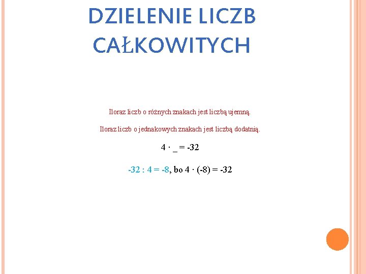 DZIELENIE LICZB CAŁKOWITYCH Iloraz liczb o różnych znakach jest liczbą ujemną. Iloraz liczb o