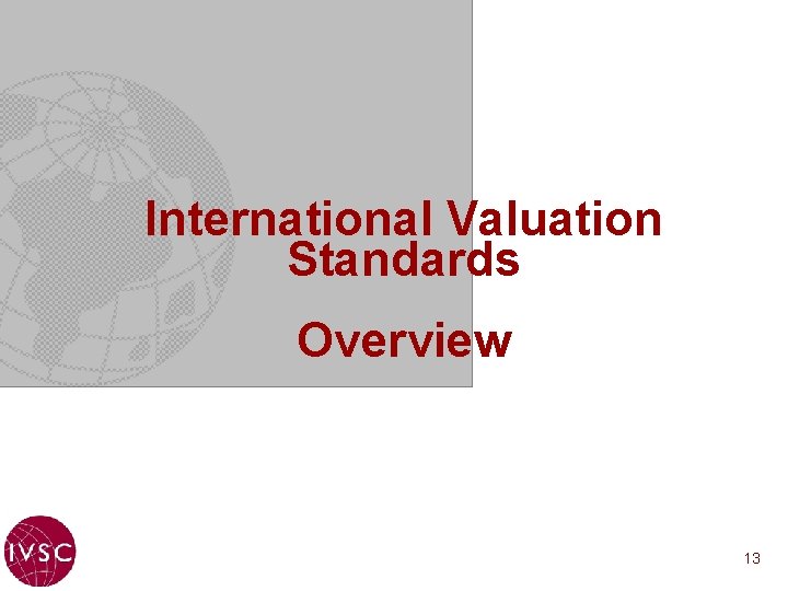 International Valuation Standards Overview 13 