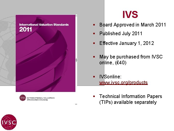 IVS § Board Approved in March 2011 § Published July 2011 § Effective January