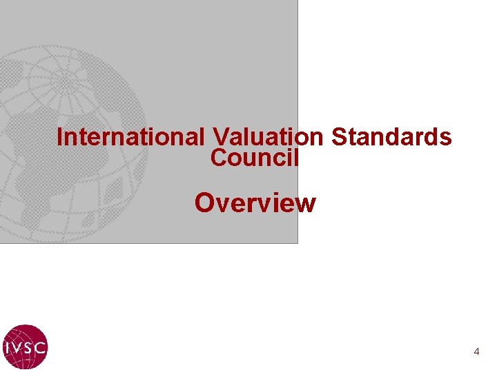 International Valuation Standards Council Overview 4 