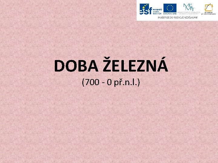 DOBA ŽELEZNÁ (700 - 0 př. n. l. ) 