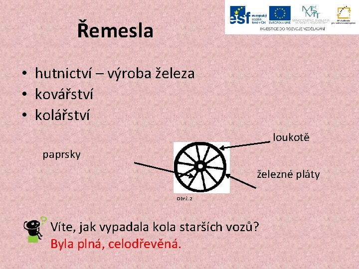 Řemesla • hutnictví – výroba železa • kovářství • kolářství loukotě paprsky železné pláty