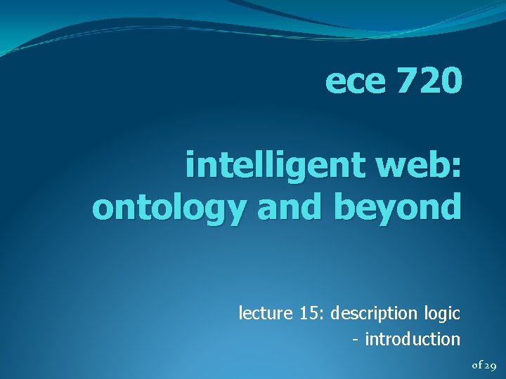 ece 720 intelligent web: ontology and beyond lecture 15: description logic - introduction of