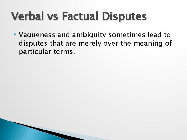 Verbal vs Factual Disputes Vagueness and ambiguity sometimes lead to disputes that are merely