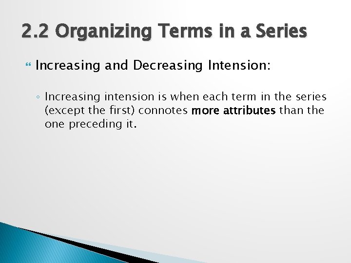 2. 2 Organizing Terms in a Series Increasing and Decreasing Intension: ◦ Increasing intension