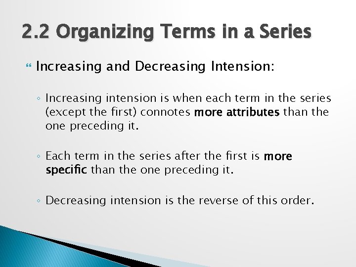 2. 2 Organizing Terms in a Series Increasing and Decreasing Intension: ◦ Increasing intension