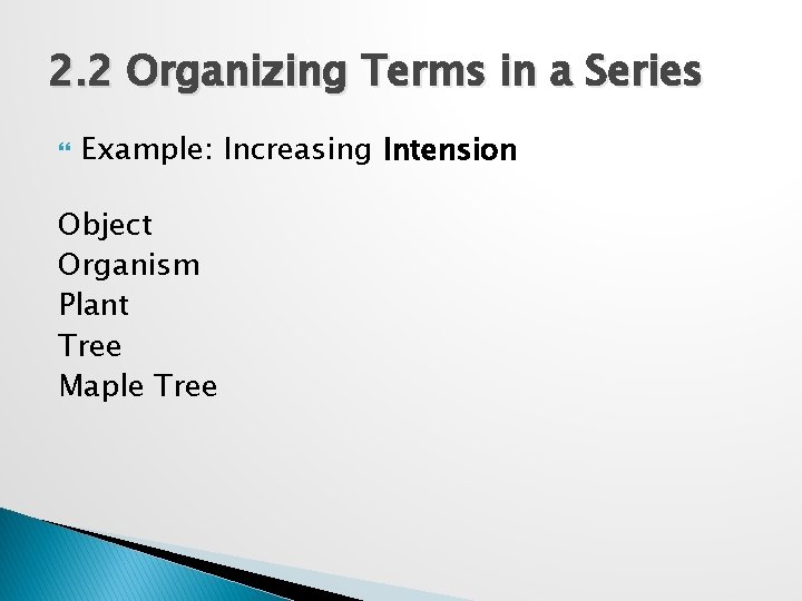 2. 2 Organizing Terms in a Series Example: Increasing Intension Object Organism Plant Tree