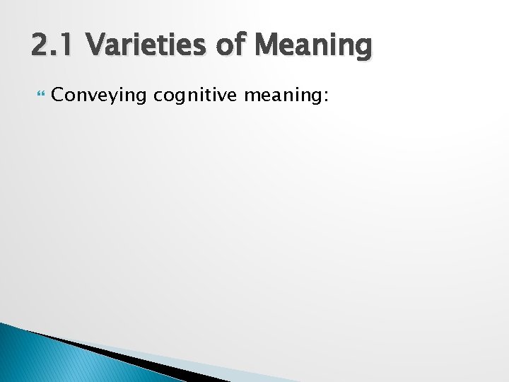 2. 1 Varieties of Meaning Conveying cognitive meaning: 