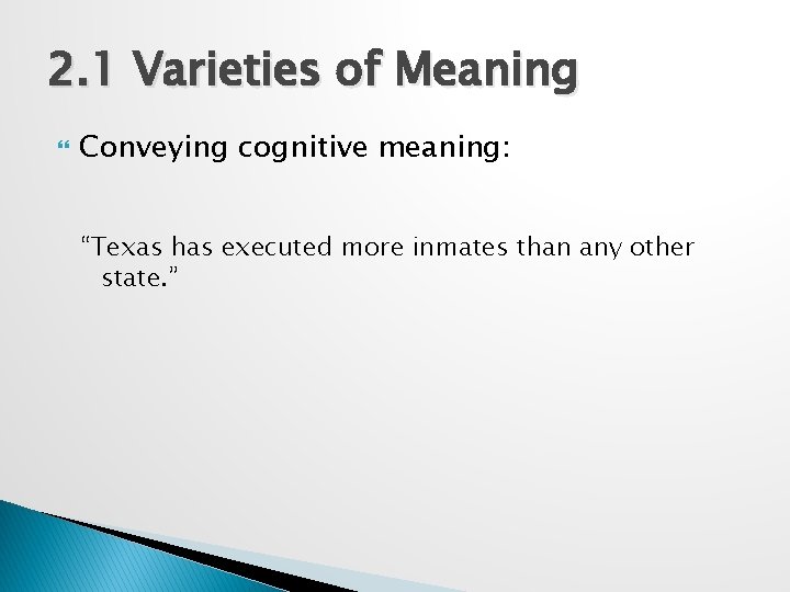 2. 1 Varieties of Meaning Conveying cognitive meaning: “Texas has executed more inmates than