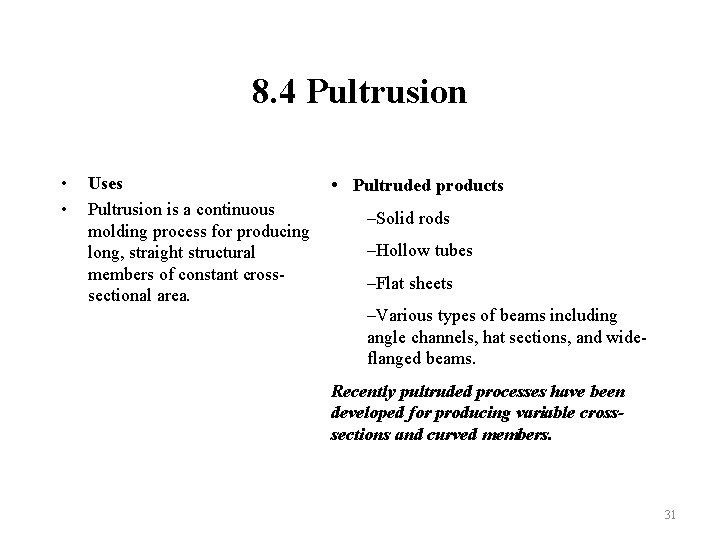 8. 4 Pultrusion • • Uses Pultrusion is a continuous molding process for producing