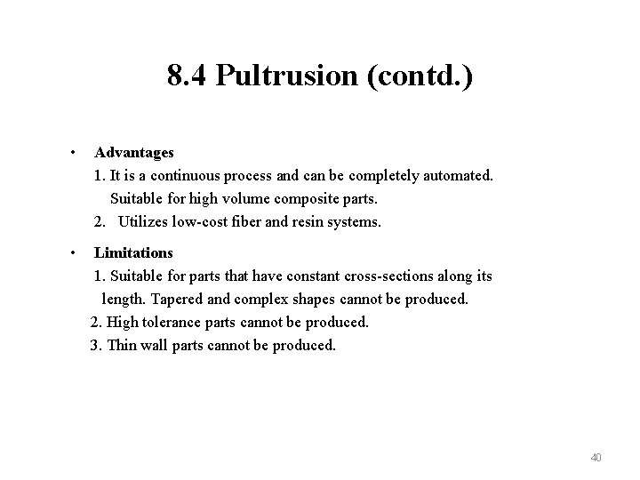 8. 4 Pultrusion (contd. ) • Advantages 1. It is a continuous process and