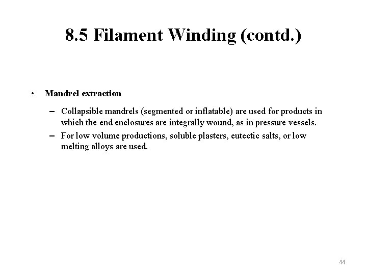 8. 5 Filament Winding (contd. ) • Mandrel extraction – Collapsible mandrels (segmented or