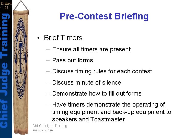 Chief Judge Training District 25 Pre-Contest Briefing • Brief Timers – Ensure all timers