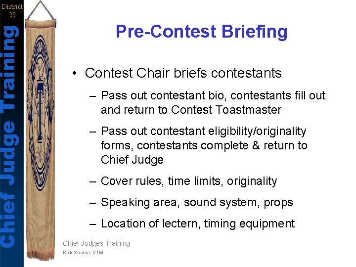 Chief Judge Training District 25 Pre-Contest Briefing • Contest Chair briefs contestants – Pass