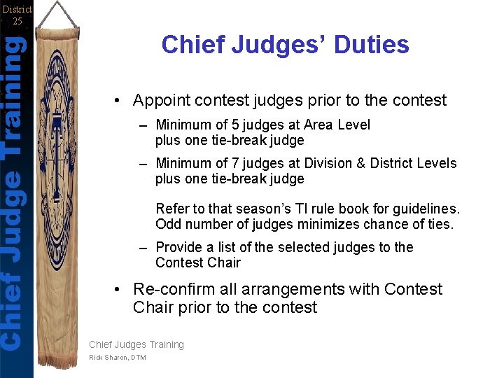 Chief Judge Training District 25 Chief Judges’ Duties • Appoint contest judges prior to