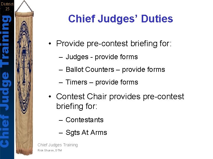 Chief Judge Training District 25 Chief Judges’ Duties • Provide pre-contest briefing for: –