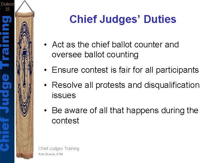 Chief Judge Training District 25 Chief Judges’ Duties • Act as the chief ballot