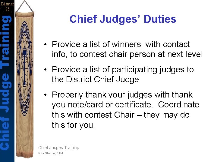 Chief Judge Training District 25 Chief Judges’ Duties • Provide a list of winners,