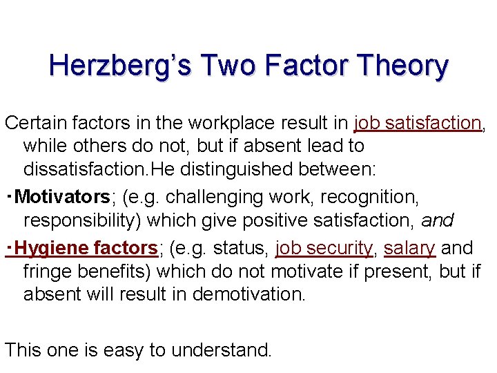 Herzberg’s Two Factor Theory Certain factors in the workplace result in job satisfaction, while