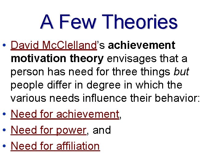 A Few Theories • David Mc. Clelland’s achievement motivation theory envisages that a person