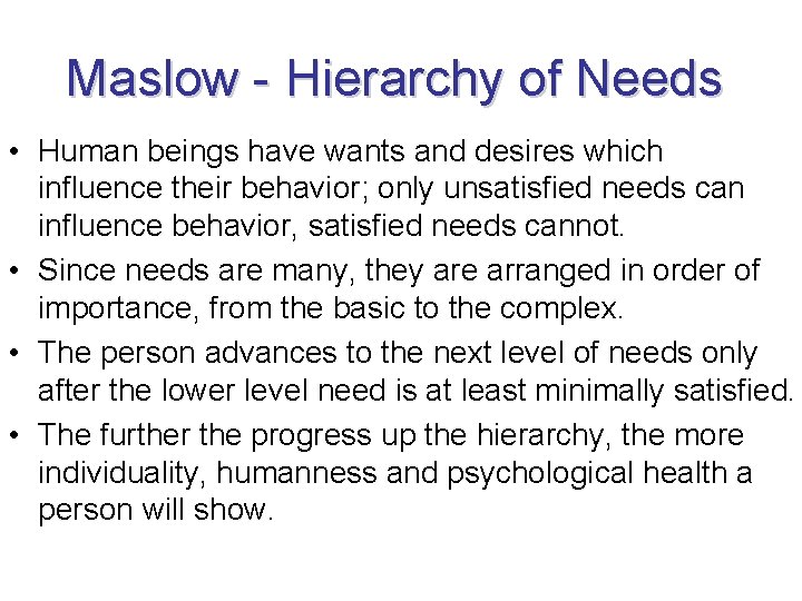 Maslow - Hierarchy of Needs • Human beings have wants and desires which influence