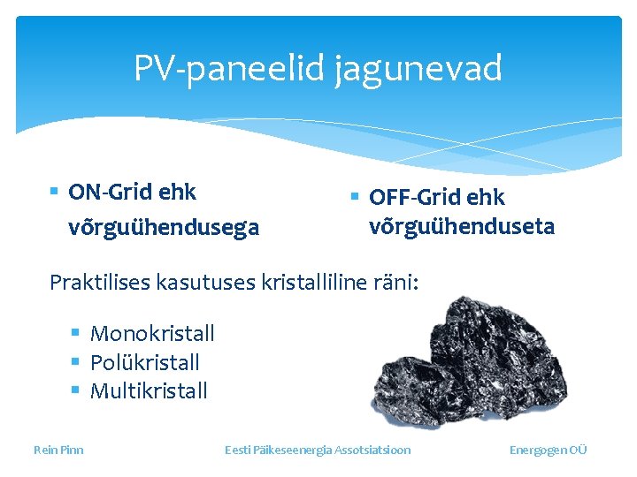 PV-paneelid jagunevad § ON-Grid ehk võrguühendusega § OFF-Grid ehk võrguühenduseta Praktilises kasutuses kristalliline räni: