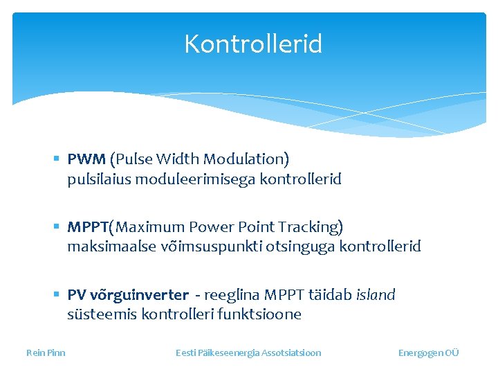 Kontrollerid § PWM (Pulse Width Modulation) pulsilaius moduleerimisega kontrollerid § MPPT(Maximum Power Point Tracking)