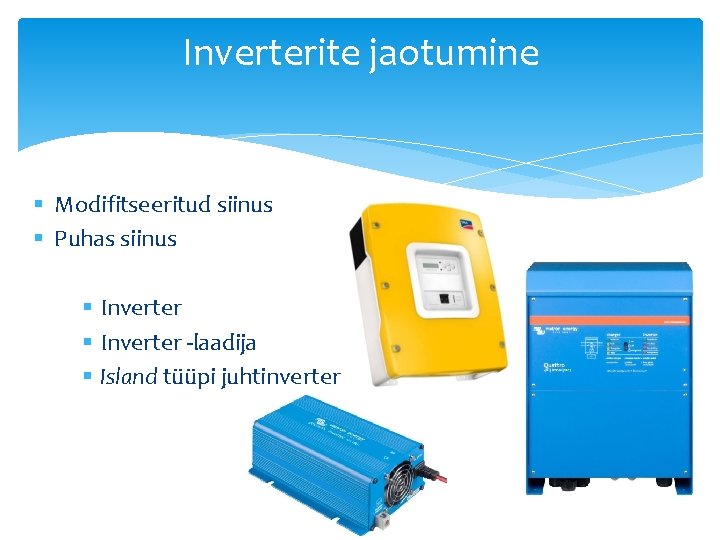 Inverterite jaotumine § Modifitseeritud siinus § Puhas siinus § Inverter -laadija § Island tüüpi