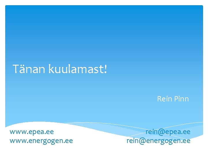 Tänan kuulamast! Rein Pinn www. epea. ee www. energogen. ee rein@epea. ee rein@energogen. ee