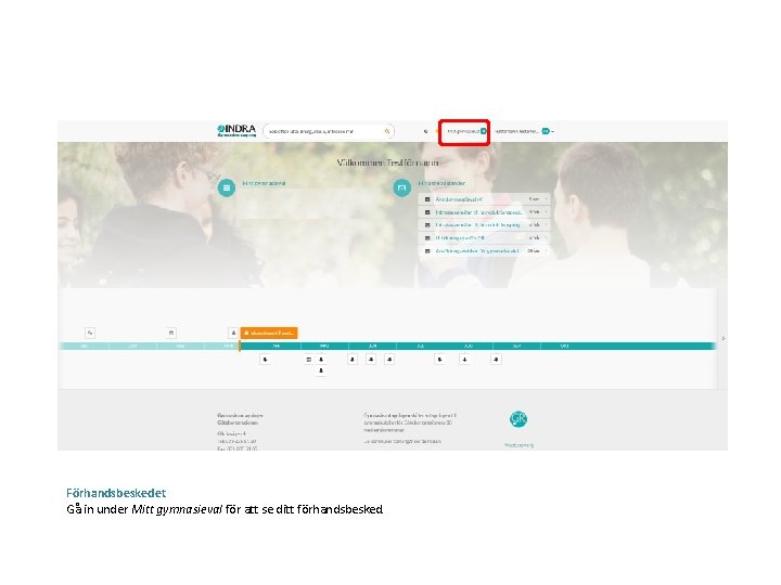 Förhandsbeskedet Gå in under Mitt gymnasieval för att se ditt förhandsbesked. 