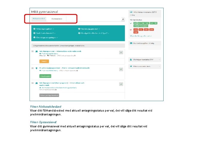 Fliken Förhandsbesked Visar ditt förhandsbesked med aktuell antagningsstatus per val, det vill säga ditt
