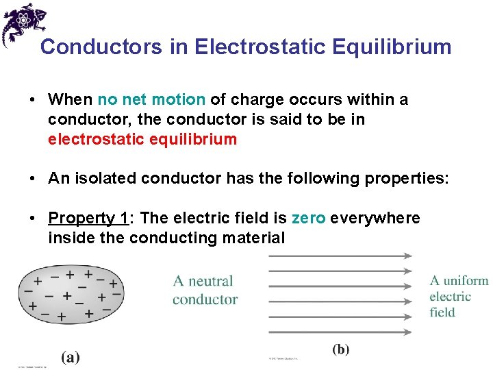 Conductors in Electrostatic Equilibrium • When no net motion of charge occurs within a