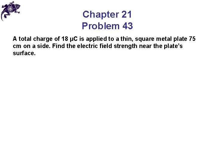Chapter 21 Problem 43 A total charge of 18 µC is applied to a