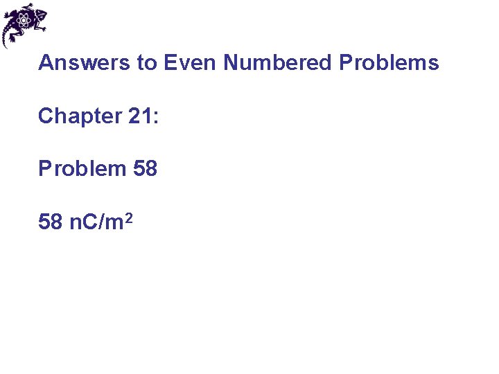 Answers to Even Numbered Problems Chapter 21: Problem 58 58 n. C/m 2 