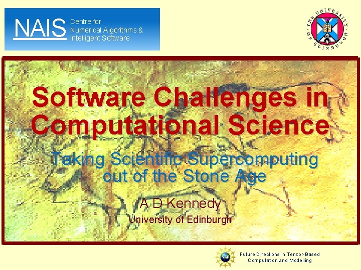 NAIS Centre for Numerical Algorithms & Intelligent Software Challenges in Computational Science Taking Scientific NAIS Centre for Numerical Algorithms & Intelligent Software Challenges in Computational Science Taking Scientific